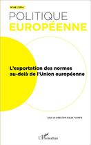 Couverture du livre « REVUE POLITIQUE EUROPEENNE t.46 : l'exportation des normes au-delà de l'Union européenne » de Revue Politique Europeenne aux éditions L'harmattan