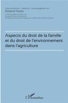 Couverture du livre « Aspects du droit de la famille et du droit de l'environnemendans l'agriculture » de Roland Norer aux éditions L'harmattan