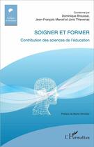 Couverture du livre « Soigner et former ; contribution des sciences de l'éducation » de  aux éditions L'harmattan