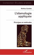 Couverture du livre « L'islamologie appliquee ; principes et méthodes » de Mathieu Guidere aux éditions L'harmattan