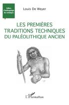 Couverture du livre « Les premières traditions techniques du paléolithique ancien » de Louis De Weyer aux éditions L'harmattan