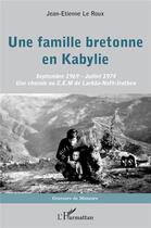 Couverture du livre « Une famille bretonne en Kabylie ; septembre 1969 - juillet 1974, une chorale au C.E.M. de Larbâa-Nath-Irathen » de Jean-Etienne Le Roux aux éditions L'harmattan