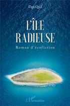 Couverture du livre « L'île radieuse : roman d'écofiction » de Dge Quil aux éditions L'harmattan