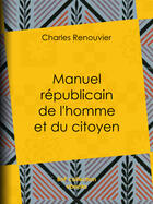 Couverture du livre « Manuel républicain de l'homme et du citoyen » de Charles Renouvier aux éditions Epagine