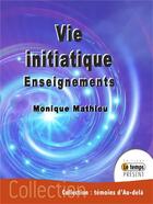 Couverture du livre « Vie initiatique : enseignements » de Monique Mathieu aux éditions Temps Present