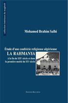 Couverture du livre « La Rahmanya. Etude d'une confrérie religieuse algérienne : à la fin du XIXe siècle et dans la première moitié du XXe siècle » de Mohammed Brahim Salhi aux éditions Bouchene