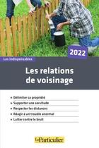 Couverture du livre « Les relations de voisinage (édition 2022) » de Le Particulier Editions aux éditions Le Particulier