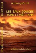 Couverture du livre « Les eaux douces t.1 ; Viêt-Nam » de Huynh Quoc Te aux éditions La Fremillerie