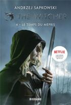 Couverture du livre « The witcher (le sorceleur) Tome 4 : le temps du mépris » de Andrzej Sapkowski aux éditions Bigbang