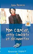 Couverture du livre « Mon cancer, entre combats et découvertes » de Agnes Baroncini aux éditions Blf Éditions