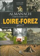 Couverture du livre « Almanach de Loire-Forez (2017) » de Gerard Bardon et Lucienne Delille aux éditions Communication Presse Edition