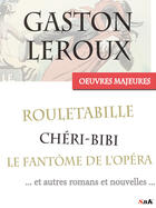 Couverture du livre « Oeuvres majeures » de Gaston Leroux aux éditions Storiaebooks