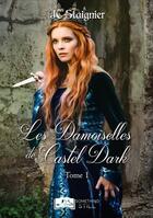 Couverture du livre « Le destin des coeurs perdus t.1 : les damoiselles de Castel Dark » de Jc Staignier aux éditions Something Else