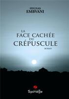 Couverture du livre « La face cachée du crépuscule » de Hygnas Embvani aux éditions Spinelle