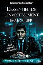 Couverture du livre « L'essentiel de l'investissement immobilier : volez vers votre liberté financière ! » de Fares Zlitni aux éditions Jdh