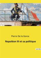 Couverture du livre « Napoleon iii et sa politique » de Pierre De La Gorce aux éditions Culturea