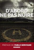 Couverture du livre « D'abord ne pas nuire » de Francois Clapeau aux éditions Moissons Noires