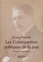 Couverture du livre « LES CONSEQUENCES POLITIQUES DE LA PAIX : PRÉFACE DE PIERRE HILLARD » de Jacques Bainville aux éditions Editions Du Verbe Haut