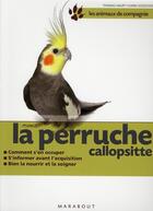 Couverture du livre « La perruche callopsitte » de T Haupt et K Skogstad aux éditions Marabout