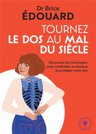 Couverture du livre « Tournez le dos au mal du siècle ; découvrez les techniques pour combattre la douleur et protéger votre dos » de Brice Edouard aux éditions Marabout