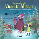 Couverture du livre « Une aventure de Violette Mirgue Tome 5 : une semaine pour sauver Noël » de Marie-Constance Mallard aux éditions Privat