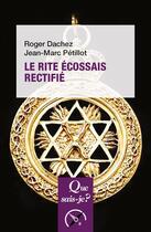 Couverture du livre « Le rite écossais rectifié » de Jean-Marc Petillot et Roger Dachez aux éditions Que Sais-je ?