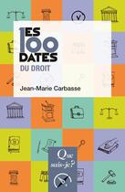 Couverture du livre « Les 100 dates du droit » de Jean-Marie Carbasse aux éditions Que Sais-je ?