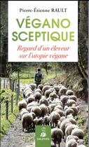 Couverture du livre « Végano-sceptique ; regard d'un paysan sur l'utopie végan » de Pierre Rault aux éditions Dauphin