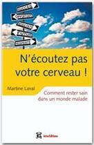 Couverture du livre « N'écoutez pas votre cerveau ! comment rester sain dans un monde malade » de Martine Laval aux éditions Dunod