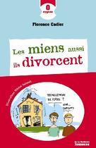 Couverture du livre « Les miens aussi ils divorcent » de Cadier/Szlazak aux éditions La Martiniere Jeunesse