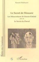 Couverture du livre « Le secret de shouane - les mesaventures de hassan katchel - suivi de le secret du cheval » de Kazem Shahryari aux éditions L'harmattan