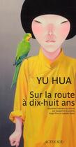 Couverture du livre « Sur la route à dix-huit ans » de Yu Hua aux éditions Actes Sud