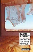 Couverture du livre « L'horizon qui nous manque » de Dessaint Pascal aux éditions Rivages