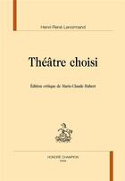 Couverture du livre « Théâtre choisi » de Henri-Rene Lenormand aux éditions Honore Champion