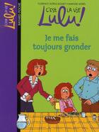 Couverture du livre « C'est la vie Lulu ! t.14 ; je me fais toujours gronder » de Marylise Morel et Florence Dutruc-Rosset aux éditions Bayard Jeunesse