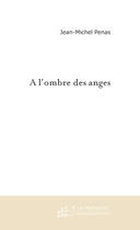 Couverture du livre « A l'ombre des anges » de Penas-J aux éditions Le Manuscrit