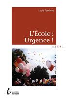 Couverture du livre « L'école : urgence ! » de Louis Puechavy aux éditions Societe Des Ecrivains