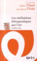Couverture du livre « Les médiations thérapeutiques par l'art » de Jean-Michel Vives et Frederic Vinot aux éditions Eres