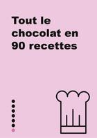 Couverture du livre « Tout le chocolat en 90 recettes » de Philippe Chavanne aux éditions First