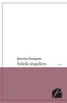 Couverture du livre « Soleils singuliers » de Jean-Luc Fouqueau aux éditions Editions Du Panthéon