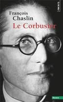 Couverture du livre « Le Corbusier » de Francois Chaslin aux éditions Points