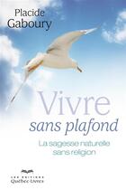 Couverture du livre « Vivre sans plafond 3e ed. » de Placide Gaboury aux éditions Quebecor