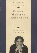 Couverture du livre « Pierre Mertens l'arpenteur : textes, entretiens, études » de Danielle Bajomee aux éditions Aml Archives