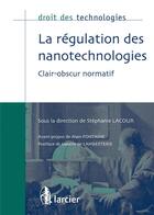 Couverture du livre « Droit des technologies : la régulation des nanotechnologies ; clair-obscur normatif » de Stephanie Lacour aux éditions Larcier