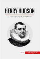 Couverture du livre « Henry Hudson : la exploracion de la costa este de America » de  aux éditions 50minutos.es