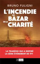 Couverture du livre « L'incendie du Bazar de la charité » de Bruno Fuligni aux éditions Archipel