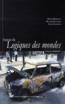 Couverture du livre « Autour de logiques des mondes d'Alain Badiou » de  aux éditions Archives Contemporaines