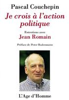 Couverture du livre « Je Crois A L'Action Politique » de Pascal Couchepin aux éditions L'age D'homme