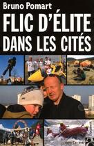 Couverture du livre « Flic d'élite dans les cités » de Bruno Pomart aux éditions Anne Carriere