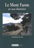 Couverture du livre « Le mont Faron et son histoire » de Academie Du Var aux éditions Autres Temps